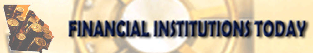 The banner at the top of the bulletin with the words"Financial Institutions Today" and an image of coins shaped like the state of Georgia to the left side
